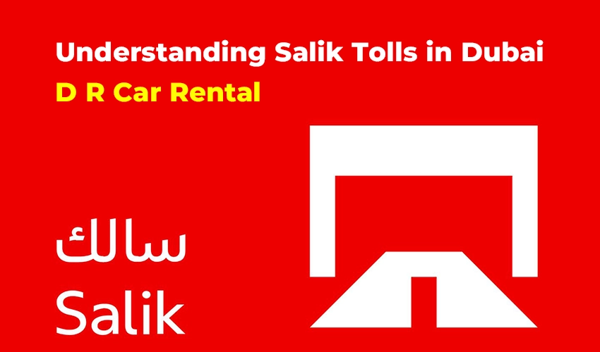 Understanding Salik Tolls in Dubai ⭐ D R Car Rental